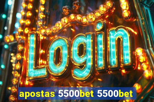 apostas 5500bet 5500bet